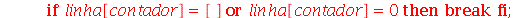 if `or`(linha[contador] = [], linha[contador] = 0) then break end if; 1
