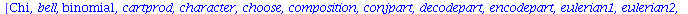 [Chi, bell, binomial, cartprod, character, choose, composition, conjpart, decodepart, encodepart, eulerian1, eulerian2, fibonacci, firstcomb, firstpart, firstperm, graycode, inttovec, lastcomb, lastpa...