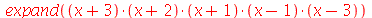 expand(`*`(`+`(x, 3), `*`(`+`(x, 2), `*`(`+`(x, 1), `*`(`+`(x, `-`(1)), `*`(`+`(x, `-`(3))))))))