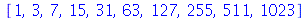 [1, 3, 7, 15, 31, 63, 127, 255, 511, 1023]