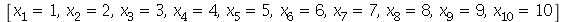 [x[1] = 1, x[2] = 2, x[3] = 3, x[4] = 4, x[5] = 5, x[6] = 6, x[7] = 7, x[8] = 8, x[9] = 9, x[10] = 10]