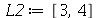L2 := [3, 4]