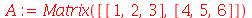A := Matrix([[1, 2, 3], [4, 5, 6]])