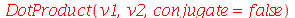 DotProduct(v1, v2, conjugate = false)