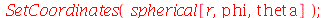 SetCoordinates(spherical[r, phi, theta]); 1