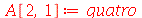 A[2, 1] := quatro