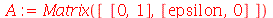 A := Matrix([[0, 1], [epsilon, 0]])