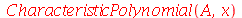 CharacteristicPolynomial(A, x)