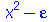 `+`(`*`(`^`(x, 2)), `-`(epsilon))