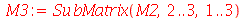 M3 := SubMatrix(M2, 2 .. 3, 1 .. 3)