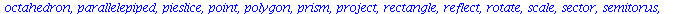 [annulus, arc, arrow, circle, cone, cuboid, curve, cutin, cutout, cylinder, disk, dodecahedron, ellipse, ellipticArc, exportplot, extrude, getdata, hemisphere, hexahedron, homothety, hyperbola, icosah...