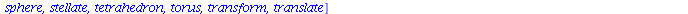 [annulus, arc, arrow, circle, cone, cuboid, curve, cutin, cutout, cylinder, disk, dodecahedron, ellipse, ellipticArc, exportplot, extrude, getdata, hemisphere, hexahedron, homothety, hyperbola, icosah...