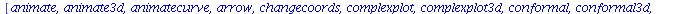 [animate, animate3d, animatecurve, arrow, changecoords, complexplot, complexplot3d, conformal, conformal3d, contourplot, contourplot3d, coordplot, coordplot3d, densityplot, display, dualaxisplot, fiel...