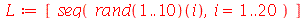L := [seq((rand(1 .. 10))(i), i = 1 .. 20)]