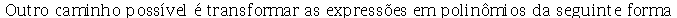 `*`(Outro, `*`(caminho, `*`(poss\EDvel, `*`(\E9, `*`(transformar, `*`(as, `*`(express\F5es, `*`(em, `*`(polin\F4mios, `*`(da, `*`(seguinte, `*`(forma))))))))))))