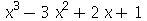 `+`(`*`(`^`(x, 3)), `-`(`*`(3, `*`(`^`(x, 2)))), `*`(2, `*`(x)), 1)