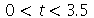 `and`(`<`(0, t), `<`(t, 3.5))