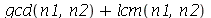 `+`(gcd(n1, n2), lcm(n1, n2))
