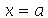 x = a