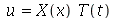 u = `*`(X(x), `*`(T(t)))