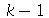 `+`(k, `-`(1))