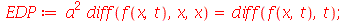 EDP := `*`(`^`(a, 2), `*`(diff(f(x, t), x, x))) = diff(f(x, t), t); 1