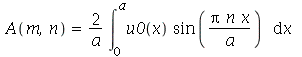 A(m, n) = `+`(`/`(`*`(2, `*`(int(`*`(u0(x), `*`(sin(`/`(`*`(Pi, `*`(n, `*`(x))), `*`(a))))), x = 0 .. a))), `*`(a)))