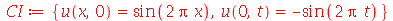 CI := {u(0, t) = `+`(`-`(sin(`+`(`*`(2, `*`(Pi, `*`(t))))))), u(x, 0) = sin(`+`(`*`(2, `*`(Pi, `*`(x)))))}