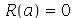 R(a) = 0