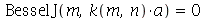 BesselJ(m, `*`(k(m, n), `*`(a))) = 0