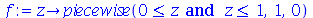 proc (z) options operator, arrow; piecewise(`and`(`<=`(0, z), `<=`(z, 1)), 1, 0) end proc