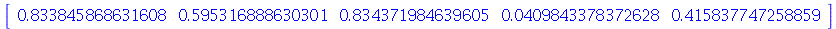 rtable(1 .. 5, [.833845868631608, .595316888630301, .834371984639605, 0.409843378372628e-1, .415837747258859], subtype = Vector[row])