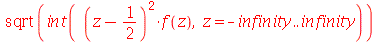 sqrt(int(`*`(`^`(`+`(z, `-`(`/`(1, 2))), 2), `*`(f(z))), z = `+`(`-`(infinity)) .. infinity))