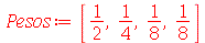 Pesos := [`/`(1, 2), `/`(1, 4), `/`(1, 8), `/`(1, 8)]