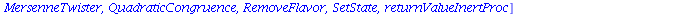 [AddFlavor, BlumBlumShub, Generate, GetFlavor, GetFlavors, GetState, HasFlavor, LinearCongruence, MersenneTwister, QuadraticCongruence, RemoveFlavor, SetState, returnValueInertProc]