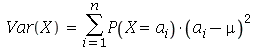 Var(X) = sum(`*`(P(X = a[i]), `*`(`^`(`+`(a[i], `-`(mu)), 2))), i = 1 .. n)