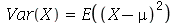 Var(X) = E(`*`(`^`(`+`(X, `-`(mu)), 2)))