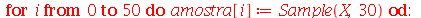 for i from 0 to 50 do amostra[i] := Sample(X, 30) end do; -1