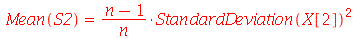 Mean(S2) = `/`(`*`(`+`(n, `-`(1)), `*`(`^`(StandardDeviation(X[2]), 2))), `*`(n))