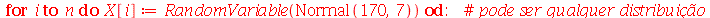 for i to n do X[i] := RandomVariable(Normal(170, 7)) end do; -1