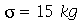 sigma = `+`(`*`(15, `*`(kg)))