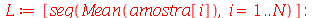 L := [seq(Mean(amostra[i]), i = 1 .. N)]; -1