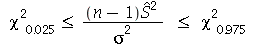 `and`(`<=`(`*`(`^`(chi, 2), `*`([0.25e-1])), `/`(`*`(`+`(n, `-`(1)), `*`(`^`(\, 2))), `*`(`^`(sigma, 2)))), `<=`(`/`(`*`(`+`(n, `-`(1)), `*`(`^`(\, 2))), `*`(`^`(sigma, 2))), `*`(`^`(chi, 2), `*`([.97...