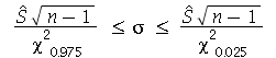 `and`(`<=`(`/`(`*`(\, `*`(sqrt(`+`(n, `-`(1))))), `*`(`^`(chi, 2), `*`([.975]))), sigma), `<=`(sigma, `/`(`*`(\, `*`(sqrt(`+`(n, `-`(1))))), `*`(`^`(chi, 2), `*`([0.25e-1])))))