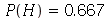 P(H) = .667