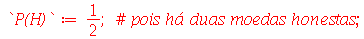 `P(H)` := `/`(1, 2); 1