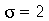sigma = 2