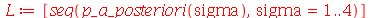 L := [seq(p_a_posteriori(sigma), sigma = 1 .. 4)]