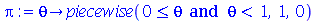 proc (theta) options operator, arrow; piecewise(`and`(`<=`(0, theta), `<`(theta, 1)), 1, 0) end proc