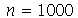 n = 1000